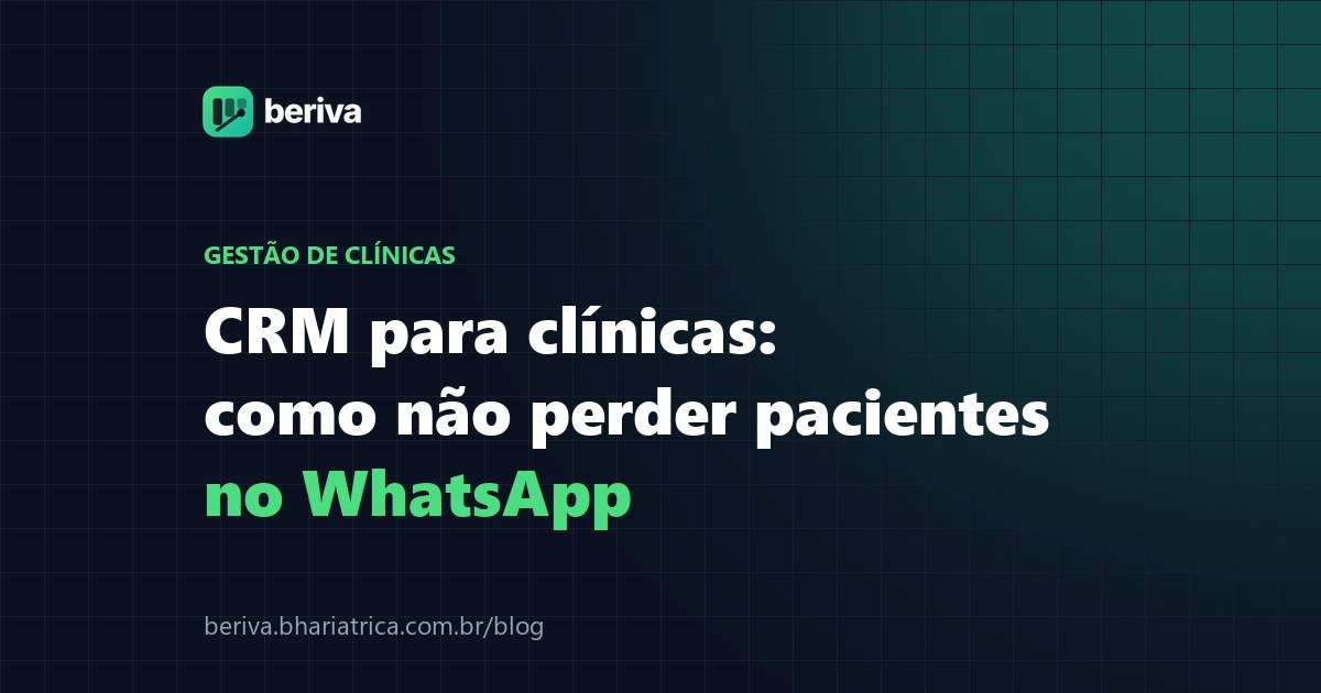 CRM para clínicas: como não perder pacientes no WhatsApp